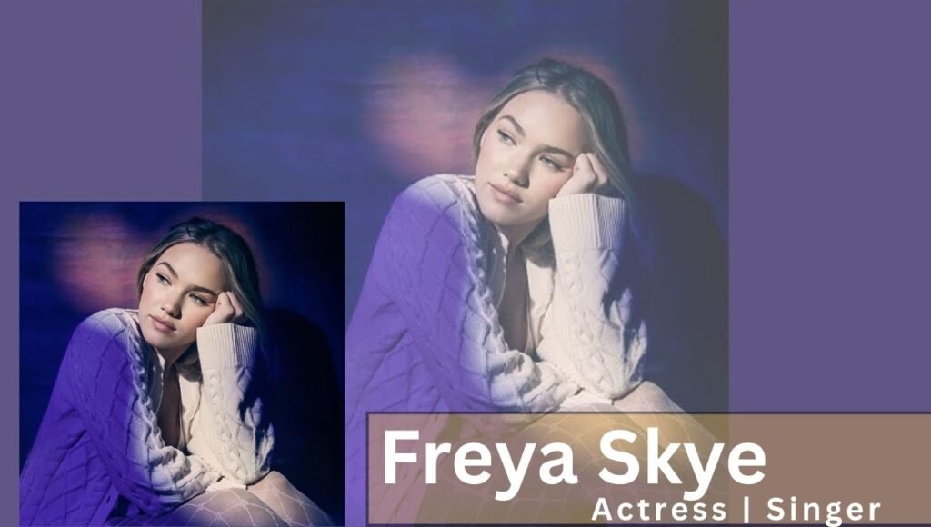 Freya Skye age
Freya Skye
Freya Skye Family
Freya Skye career
Freya Skye songs
Freya Skye movies