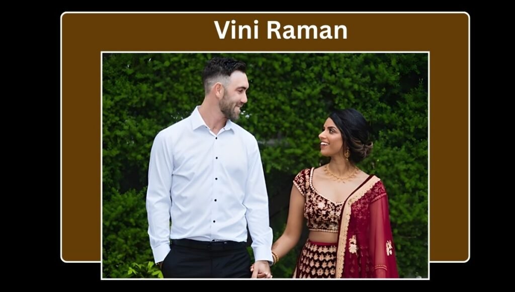 vini raman biography vini raman child vini raman birth place vini raman nationality vini raman country vini raman religion vini raman father vini raman vini raman age vini raman is indian Maxwell Glenn Maxwell